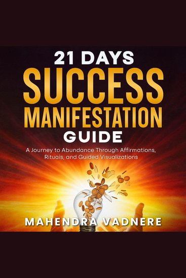 21 Days Success Manifestation Guide - A Journey to Abundance Through Affirmations Rituals and Guided Visualizations - cover