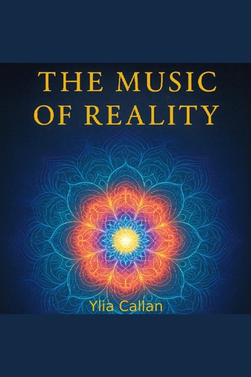 The Music of Reality - Frequency Vibration and the Hidden Architecture of the Universe - cover