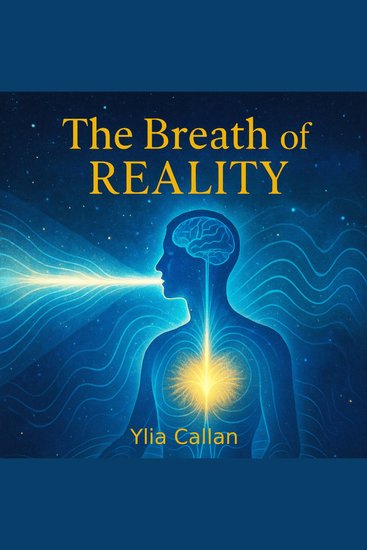 The Breath of Reality - A Scientific and Spiritual Guide to Breathing Meditation and Manifestation - cover
