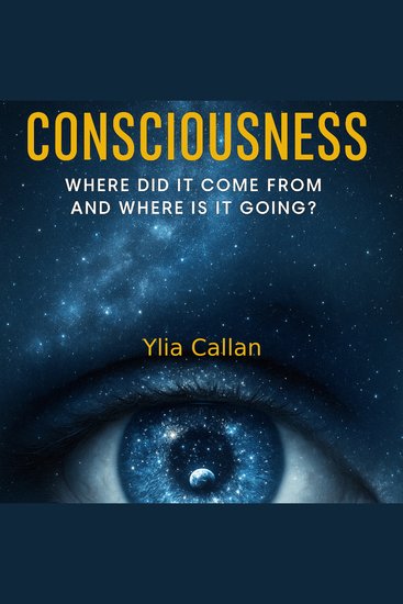Consciousness - Where Did It Come From and Where Is It Going? - cover