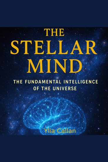 The Stellar Mind - The Fundamental Intelligence of the Universe - cover