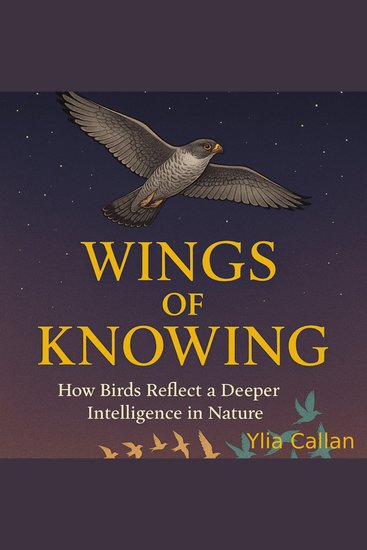 Wings of Knowing - How Birds Reflect a Deeper Intelligence in Nature - cover