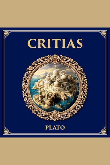 Critias - The Lost Story of Atlantis – A Fragment on Power Decline and Civilization - cover