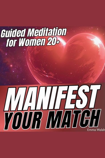 Manifest Your Match - Guided Meditations for Women 20+ to Manifest True Love - cover