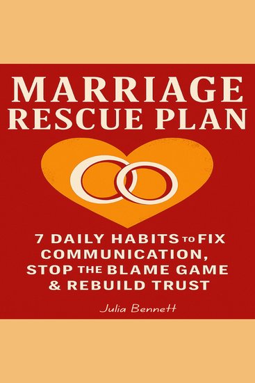 Marriage Rescue Plan - 7 Daily Habits to Fix Communication Stop the Blame Game & Rebuild Trust - cover