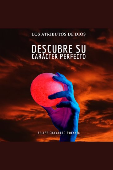 Los Atributos de Dios - Descubre Su Carácter Perfecto - cover