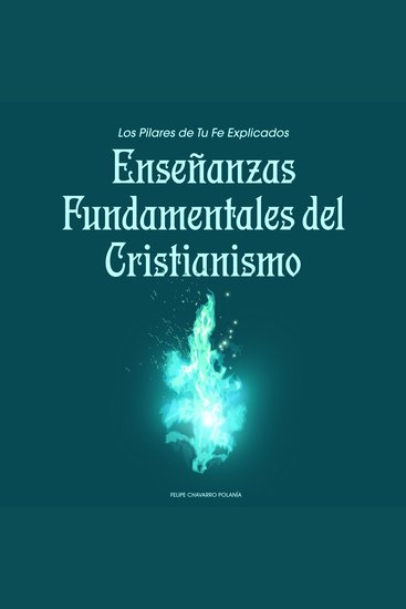 Enseñanzas Fundamentales del Cristianismo - Los Pilares de Tu Fe Explicados - cover