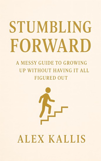 Stumbling Forward - A Messy Guide to Growing Up Without Having It All Figured Out - cover