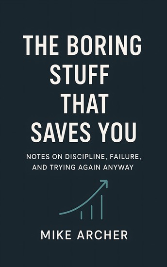 The Boring Stuff That Saves You - Notes on Discipline Failure and Trying Again Anyway - cover