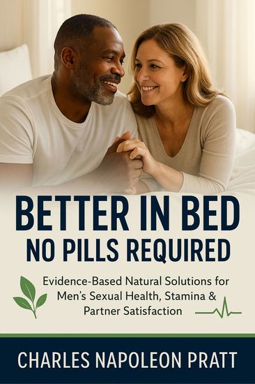 Better in Bed No Pills Required - Evidence-Based Natural Solutions for Men's Sexual Health Stamina & Partner Satisfaction - cover