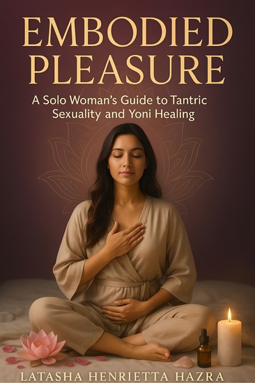 Embodied Pleasure - A Solo Woman's Guide to Tantric Sexuality and Yoni Healing - cover
