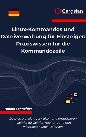 Linux-Kommandos und Dateiverwaltung für Einsteiger - Praxiswissen für die Kommandozeile - cover