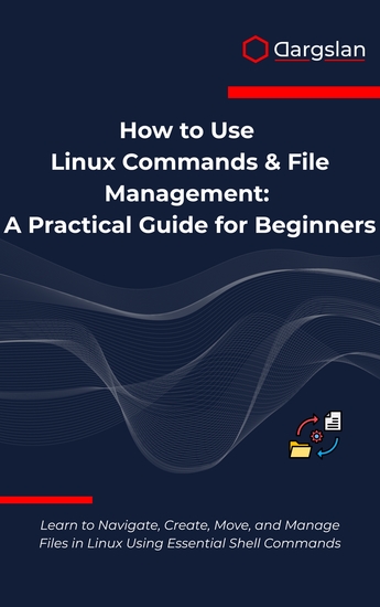 How to Use Linux Commands & File Management - A Practical Guide for Beginners - cover
