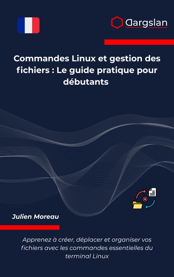 Commandes Linux et gestion des fichiers - Le guide pratique pour débutants - cover