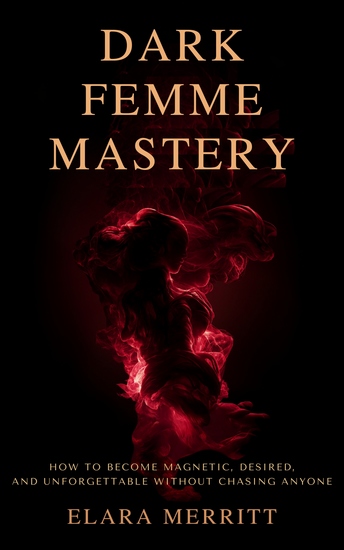Dark Femme Mastery - How to Become Magnetic Desired and Unforgettable Without Chasing Anyone - cover