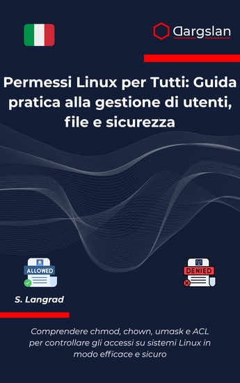 Permessi Linux per Tutti - Guida pratica alla gestione di utenti file e sicurezza - cover