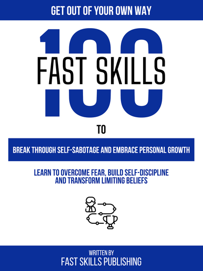 Get Out Of Your Own Way - 100 Fast Skills To Break Through Self-Sabotage And Embrace Personal Growth - cover