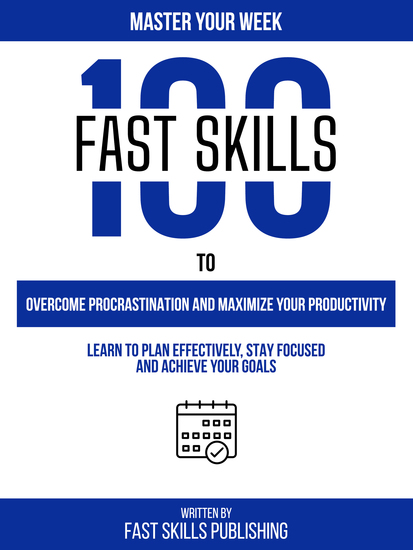 Master Your Week - 100 Fast Skills To Overcome Procrastination And Maximize Your Productivity - cover