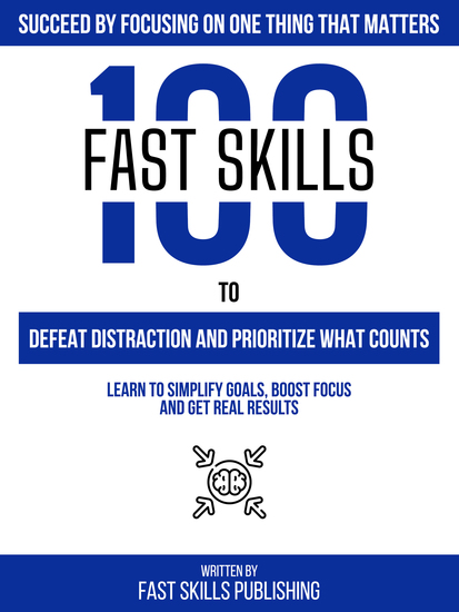 Succeed By Focusing On One Thing That Matters - 100 Fast Skills To Defeat Distraction And Prioritize What Counts - cover