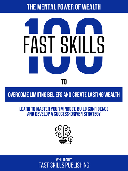 The Mental Power Of Wealth - 100 Fast Skills To Overcome Limiting Beliefs And Create Lasting Wealth - cover