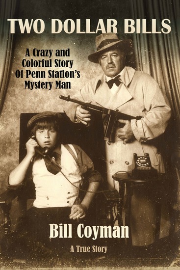 Two Dollar Bills - A colorful and crazy story of Penn Station’s Mystery Man - cover