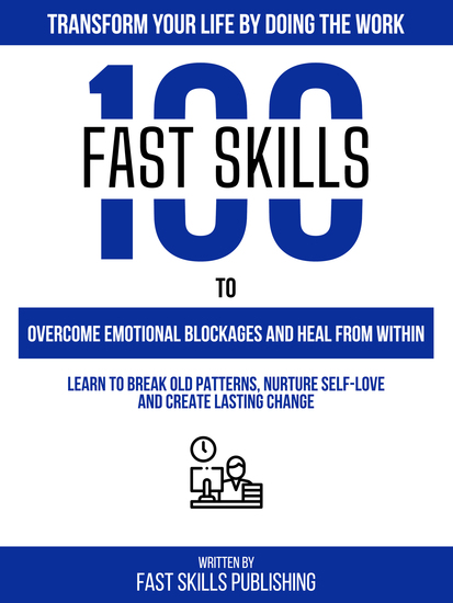 Transform Your Life By Doing The Work - 100 Fast Skills To Overcome Emotional Blockages And Heal From Within - cover