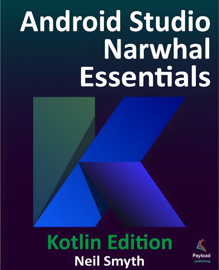 Android Studio Narwhal Essentials - Kotlin Edition - Developing Android Apps Using Android Studio Narwhal and Kotlin - cover
