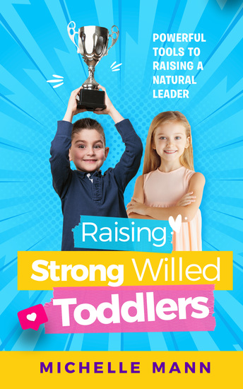 Raising Strong-Willed Toddlers - Powerful Tools for Raising a Natural Born Leader - cover