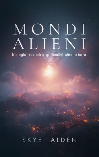 Mondi Alieni - Biologia Società e Spiritualità Oltre la Terra - cover