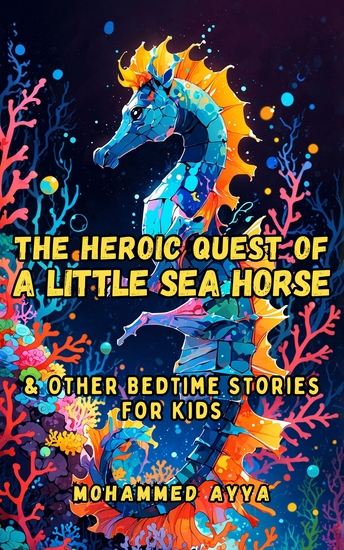 The Heroic Quest of a Little Sea Horse - & Other Bedtime Stories For Kids - cover