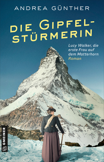 Die Gipfelstürmerin - Roman I Lucy Walker die erste Frau auf dem Matterhorn - cover