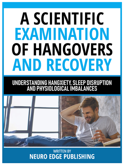 A Scientific Examination Of Hangovers And Recovery - Understanding Hangxiety Sleep Disruption And Physiological Imbalances - cover