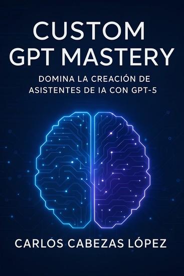 Custom GPT Mastery - Domina la Creación de Asistentes de IA con GPT-5 - cover