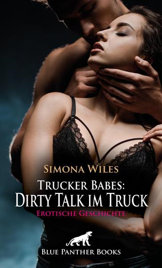 Trucker Babes: Dirty Talk im Truck | Erotische Geschichte - Süchtig nach seinen Worten - cover