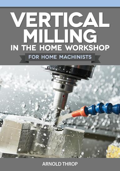 Vertical Milling in the Home Workshop for Home Machinists - cover