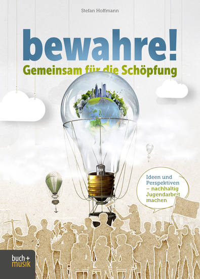 bewahre! Gemeinsam für die Schöpfung - Ideen und Perspektiven – nachhaltig Jugendarbeit machen - cover