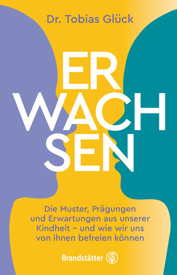 Erwachsen - Die Muster Prägungen und Erwartungen unserer Kindheit – und wie wir uns von ihnen befreien können - cover