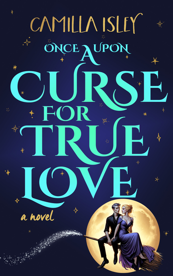 Once Upon a Curse for True Love - A Small Town Enemies to Lovers Romance with Witches - cover