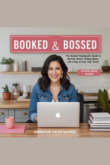 Booked & Bossed - The Modern Freelancer’s Guide to Getting Clients Raising Rates and Living on Your Own Terms - cover