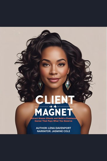 The Client Magnet - Attract Dream Clients and Build a Freelance Career That Pays What You Deserve - cover