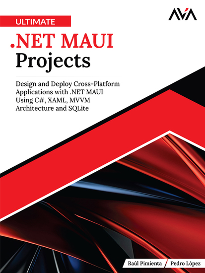 Ultimate NET MAUI Projects - Design and Deploy Cross-Platform Applications with NET MAUI Using C# XAML MVVM Architecture and SQLite - cover