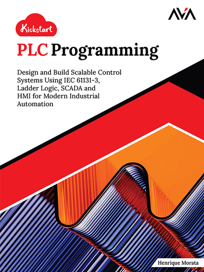 Kickstart PLC Programming - Design and Build Scalable Control Systems Using IEC 61131-3 Ladder Logic SCADA and HMI for Modern Industrial Automation - cover