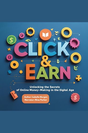 Click & Earn - Unlocking the Secrets of Online Money-Making in the Digital Age - cover