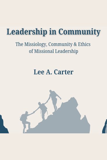 Leadership in Community - The Missiology Community & Ethics of Missional Leadership - cover