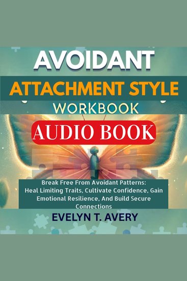 AVOIDANT ATTACHMENT STYLE WORKBOOK - Break Free From Avoidant Patterns: Heal Limiting Traits Cultivate Confidence Gain Emotional Resilience And Build Secure Connections - cover