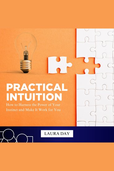 Practical Intuition - How to Harness the Power of Your Instinct and Make It Work for You - cover