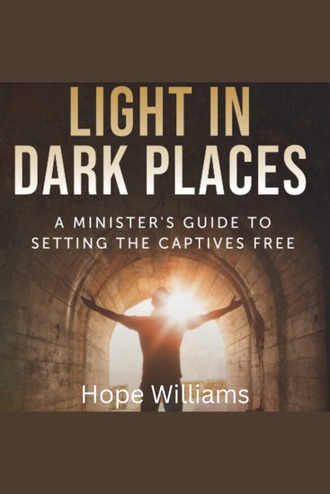 Light in Dark Places - A Minister’s Guide to Setting the Captives Free - cover