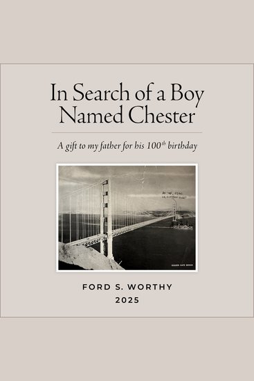 In Search of a Boy Named Chester - A gift to my father for his 100th birthday - cover
