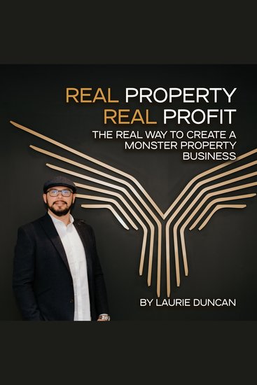 REAL Property REAL Profit - The REAL Way to Create a Monster Property Business - cover