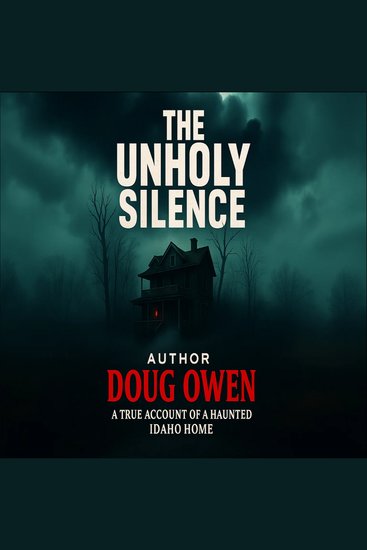 Unholy silence the - a true account of a haunted idaho home - cover